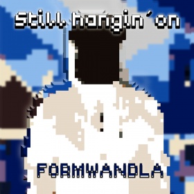 FORMWANDLA - STILL HANGIN' ON